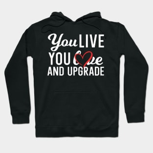 You Live You Learn and You Upgrade Hoodie